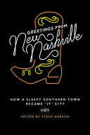 Greetings from new Nashville : how a sleepy southern town became "it" city /