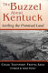 The buzzel about Kentuck : settling the Promised Land /