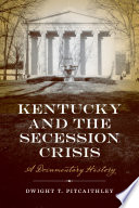 Kentucky and the secession crisis : a documentary history /