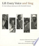 Lift every voice and sing : St. Louis African Americans in the twentieth century : narratives /