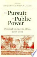 The Pursuit of public power : political culture in Ohio, 1787-1861 /