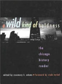 A wild kind of boldness : the Chicago history reader /