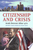 Citizenship and crisis : Arab Detroit after 9/11 /