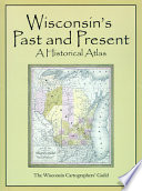 Wisconsin's past and present : a historical atlas /