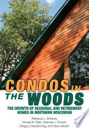 Condos in the woods : the growth of seasonal and retirement homes in northern Wisconsin /