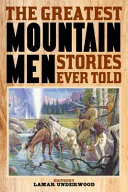 The greatest mountain men stories ever told /