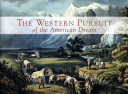 The western pursuit of the American dream : exhibition, National Heritage Museum, 2004-2005 : selections from the collection of Kenneth W. Rendell.