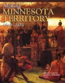 Making Minnesota Territory, 1849-1858 /
