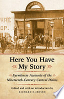 Here you have my story : eyewitness accounts of the nineteenth-century Central Plains /