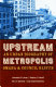 Upstream metropolis : an urban biography of Omaha and Council Bluffs /