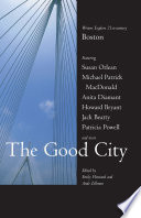 The good city : writers explore 21st century Boston /