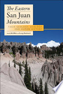 The eastern San Juan Mountains : their geology, ecology, and human history /