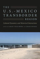 The U.S.-Mexico transborder region : cultural dynamics and historical interactions /