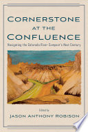 Cornerstone at the confluence : navigating the Colorado River Compact's next century /