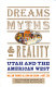 Dreams, myths, & reality : Utah and the American West : the Critchlow lectures at Weber State University /