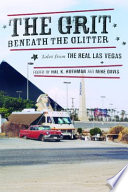 The grit beneath the glitter : tales from the real Las Vegas /