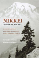 Nikkei in the Pacific Northwest : Japanese Americans & Japanese Canadians in the twentieth century /