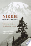 Nikkei in the Pacific Northwest : Japanese Americans & Japanese Canadians in the twentieth century /