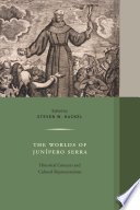 The worlds of Junípero Serra : historical contexts and cultural representations /