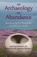 An archaeology of abundance : reevaluating the marginality of California's islands /