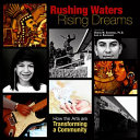 Rushing waters, rising dreams : how the arts are transforming a community /