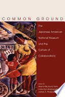 Common ground : the Japanese American National Museum and the culture of collaborations /