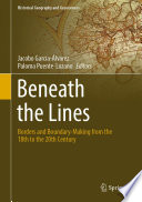 Beneath the Lines : Borders and Boundary-Making from the 18th to the 20th Century /