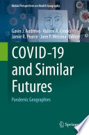 COVID-19 and Similar Futures : Pandemic Geographies /