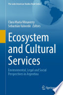 Ecosystem and Cultural Services : Environmental, Legal and Social Perspectives in Argentina /