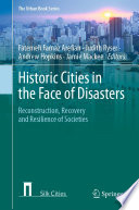 Historic Cities in the Face of Disasters : Reconstruction, Recovery and Resilience of Societies /