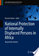 National Protection of Internally Displaced Persons in Africa : Beyond the rhetoric /