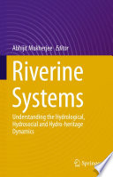 Riverine Systems : Understanding the Hydrological, Hydrosocial and Hydro-heritage Dynamics /