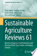 Sustainable Agriculture Reviews 61 : Biochar to Improve Crop Production and Decrease Plant Stress under a Changing Climate /