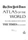 The New York Times atlas of the world; in collaboration with The Times of London.