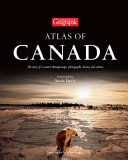 Canadian Geographic atlas of Canada : the story of a country through maps, photographs, history and culture.
