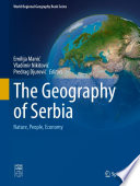 The Geography of Serbia : Nature, People, Economy /