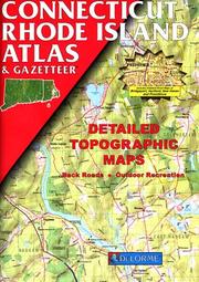 Connecticut, Rhode Island atlas & gazetteer : includes detailed street maps of Bridgeport, Hartford, New Haven and Providence : detailed topographic maps /