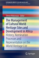 The management of cultural world heritage sites and development in Africa : history, nomination processes and representation on the World Heritage list /