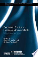 Theory and practice in heritage and sustainability : between past and future /