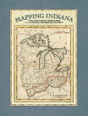 Mapping Indiana : five centuries of treasures from the Indiana Historical Society /