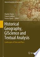 Historical Geography, GIScience and Textual Analysis : Landscapes of Time and Place /