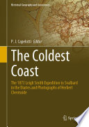 The Coldest Coast : The 1873 Leigh Smith Expedition to Svalbard in the Diaries and Photographs of Herbert Chermside /