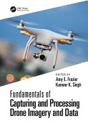 Fundamentals of capturing and processing drone imagery and data /