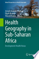 Health Geography in Sub-Saharan Africa : Development-Health Nexus /