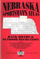 Nebraska sportsman's atlas : back roads & outdoor recreation /