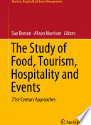 The Study of Food, Tourism, Hospitality and Events : 21st-Century Approaches /