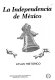 La independencia de Mexico : atlas historico.
