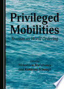 Privileged mobilities : tourism as world ordering /