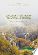 Evolution of destination planning and strategy : the rise of tourism in Croatia /