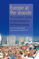 Europe at the seaside : the economic history of mass tourism in the Mediterranean /